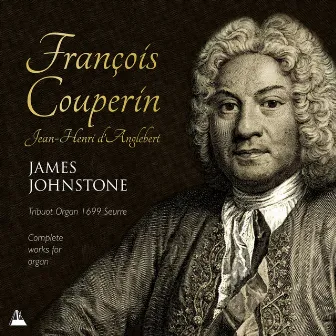 Couperin & d'Anglebert: Works for Organ by James Johnstone