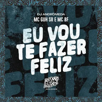 Eu Vou Te Fazer Feliz by DJ Andrômeda