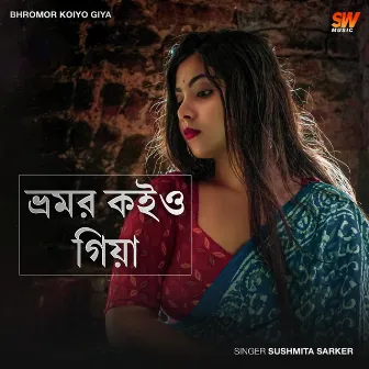 Bhromor Koiyo Giya by Sushmita Sarker