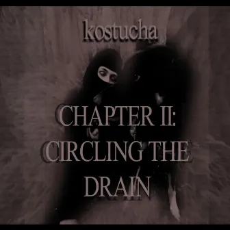 CHAPTER II: CIRCLING THE DRAIN by Kostucha