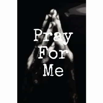 Pray for me by backstreet biggs