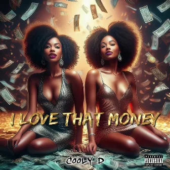 I Love That Money by Cooly D