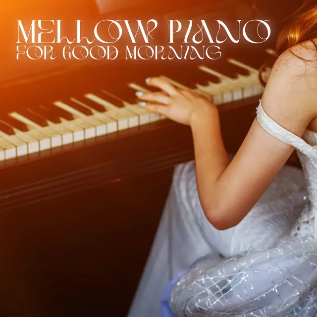 Mellow Piano for Good Morning: Start Your Day Slowly and with Harmony