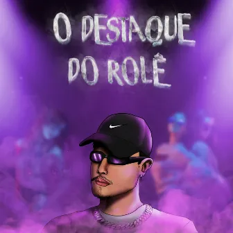 O Destaque do Rolê by Lifsitch