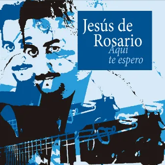 Aquí Te Espero by Jesús de Rosario