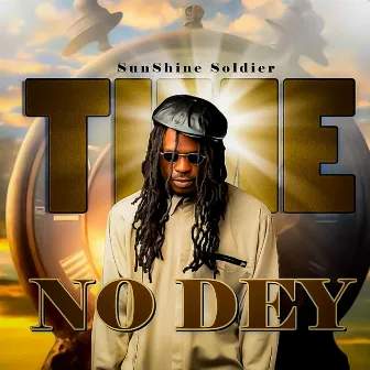 Time No Dey by Sunshine Soldier