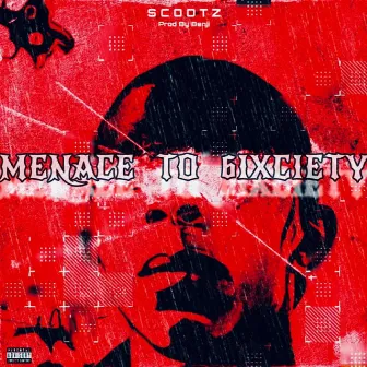 Menace To 6ixciety by Scootz