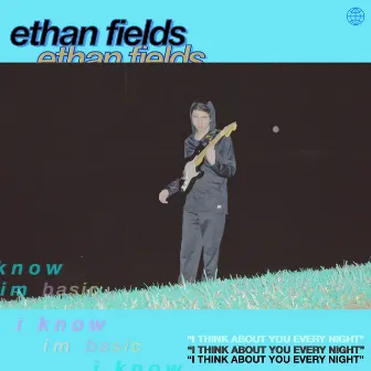 I Think About You Every Night by Ethan Fields