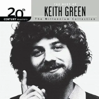 20th Century Masters - The Millennium Collection: The Best Of Keith Green by Keith Green