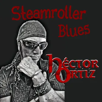 Steamroller Blues by Héctor Ortiz