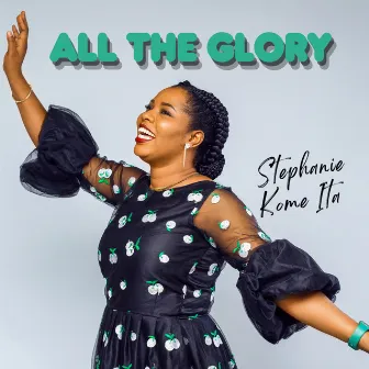 All The Glory by Stephanie Kome-Ita