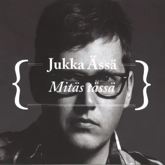 Mitäs tässä by Jukka Ässä