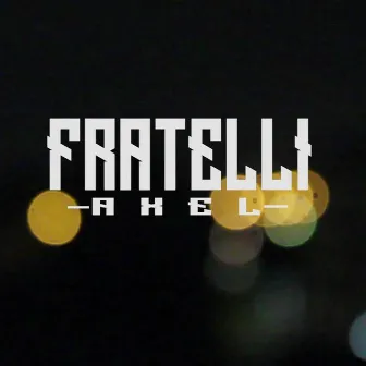 Fratelli by Axel