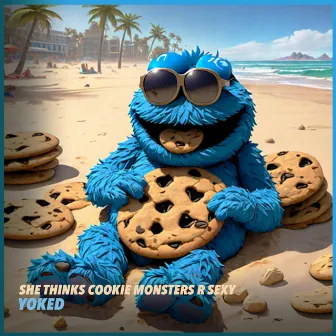 She Thinks Cookie Monsters R Sexy by YOKED