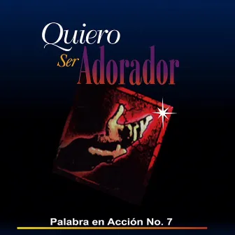 Quiero Ser Adorador by Palabra en Acción