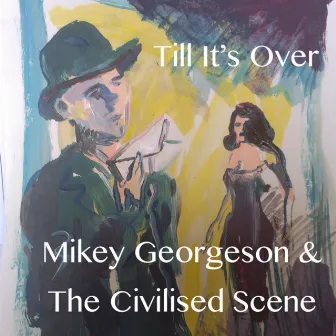 Till It’s Over by Mikey Georgeson & The Civilised Scene