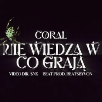 NIE WIEDZĄ W CO GRAJĄ by coral