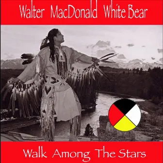 Walk Among The Stars by Walter MacDonald White Bear