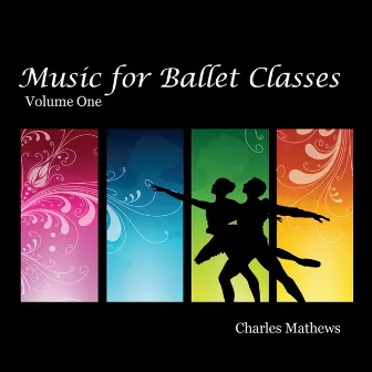 Music for Ballet Class, Vol. 1 by Charles Mathews