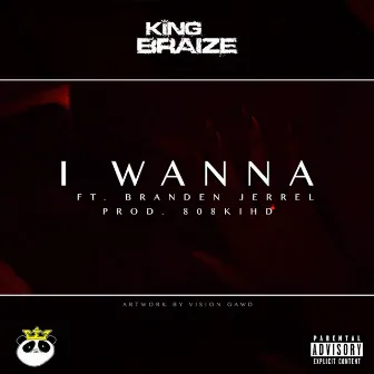 I Wanna by King Braize