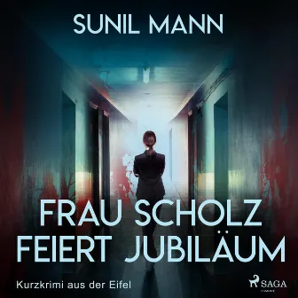 Frau Scholz feiert Jubiläum - Kurzkrimi aus der Eifel (Ungekürzt) by Sunil Mann