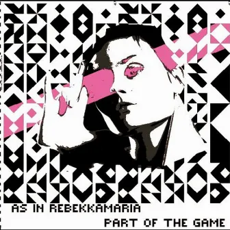 Part Of The Game (Remixes) by As In RebekkaMaria