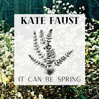 It Can Be Spring by Kate Faust