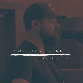 You Did It All by Joel Gerdis