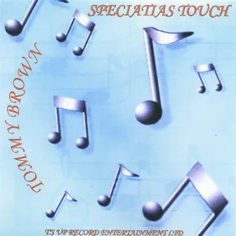 SPECIATIAS TOUCH by Tommy Brown