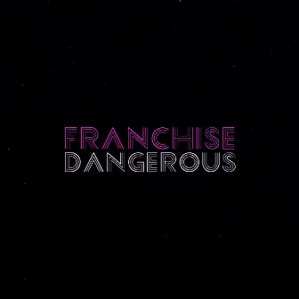 Dangerous by Franchise