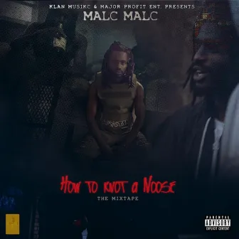 How to Knot a Noose (The Mixtape) by Malc Malc