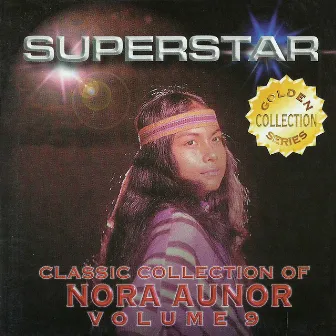 Classic Collection of Nora Aunor Vol. 9 (Superstar) by Nora Aunor