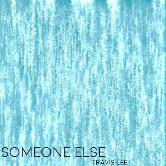 Someone Else by Travis Lee