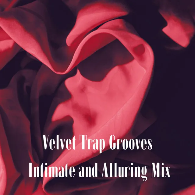 Velvet Trap Grooves: Intimate and Alluring Mix