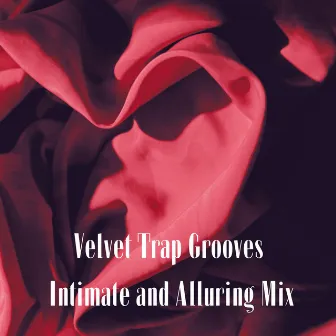 Velvet Trap Grooves: Intimate and Alluring Mix by DJ Trap EDM