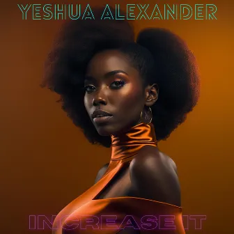 Increase It by Yeshua Alexander