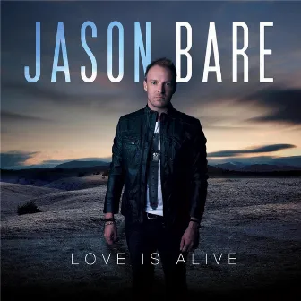 Love Is Alive by Jason Bare