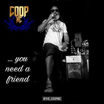 You need a friend by Coop MC