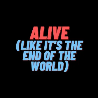 Alive (Like It's the End of the World) by Beto De Armas