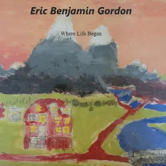 Where Life Began by Eric Benjamin Gordon