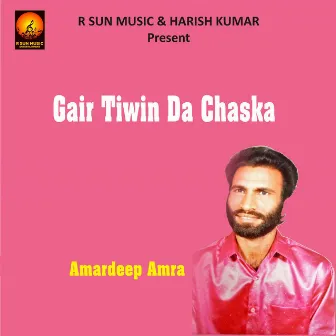 Gair Tiwin Da Chaska by Amardeep Ambra