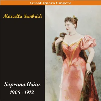 Soprano Arias / Recordings 1906 - 1912 by Marcella Sembrich