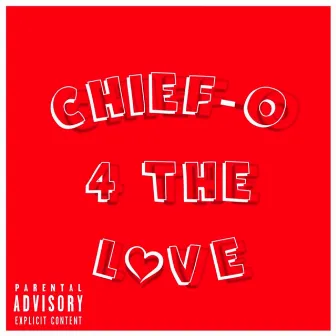 4 the Love by CHIEF-O