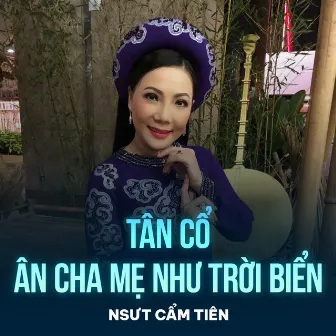 Tân Cổ Ân Cha Mẹ Như Trời Biển by Cẩm Tiên