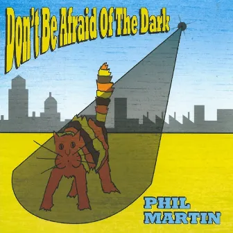 Don't Be Afraid of the Dark by Phil Martin