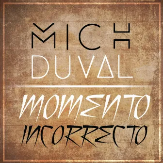 Momento Incorrecto by Mich Duval