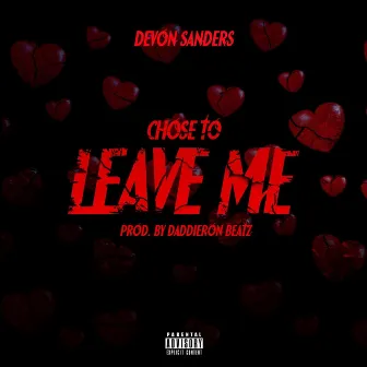 Chose to Leave Me by Devon Sanders