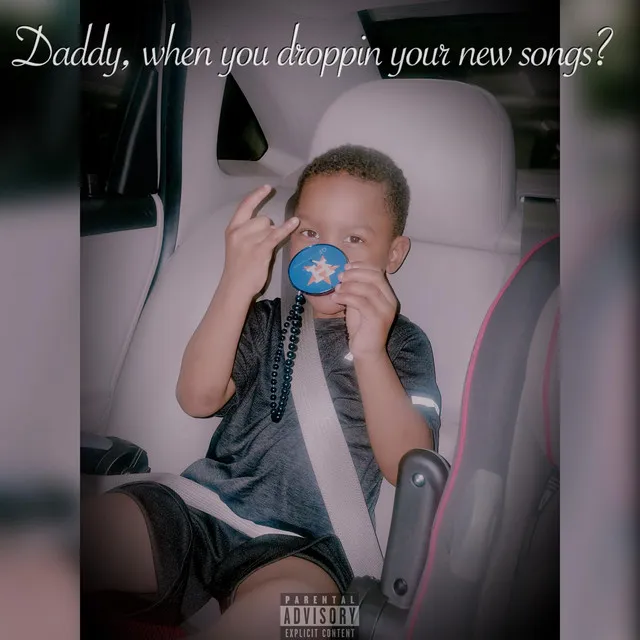 Daddy, when you droppin your new songs?