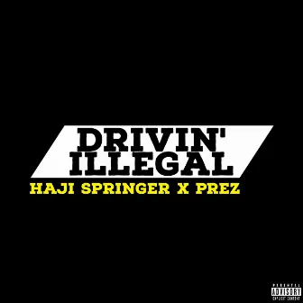 Drivin' Illegal - Single by Prez