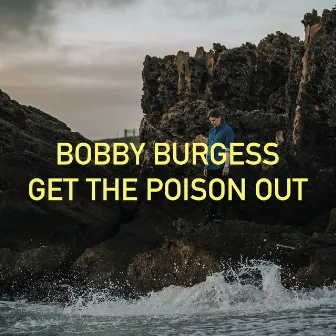 Get The Poison Out by Bobby Burgess